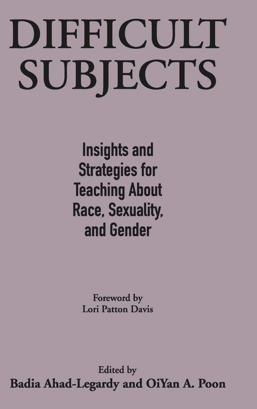 Difficult Subjects: Insights and Strategies for Teaching about Race, Sexuality, and Gender