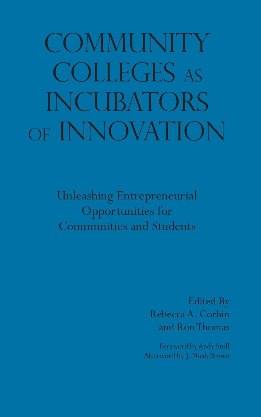 Community Colleges as Incubators of Innovation: Unleashing Entrepreneurial Opportunities for Communities and Students