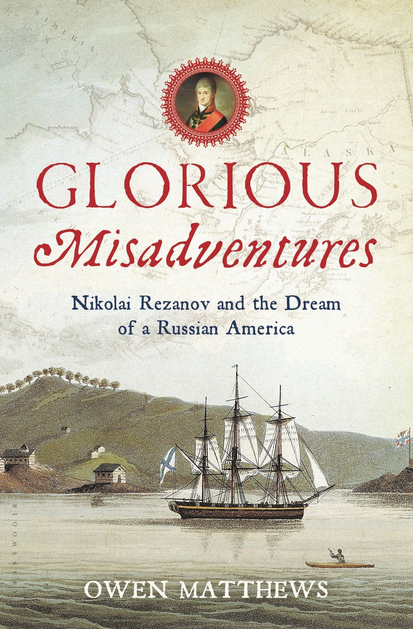 Glorious Misadventures: Nikolai Rezanov and the Dream of a Russian America