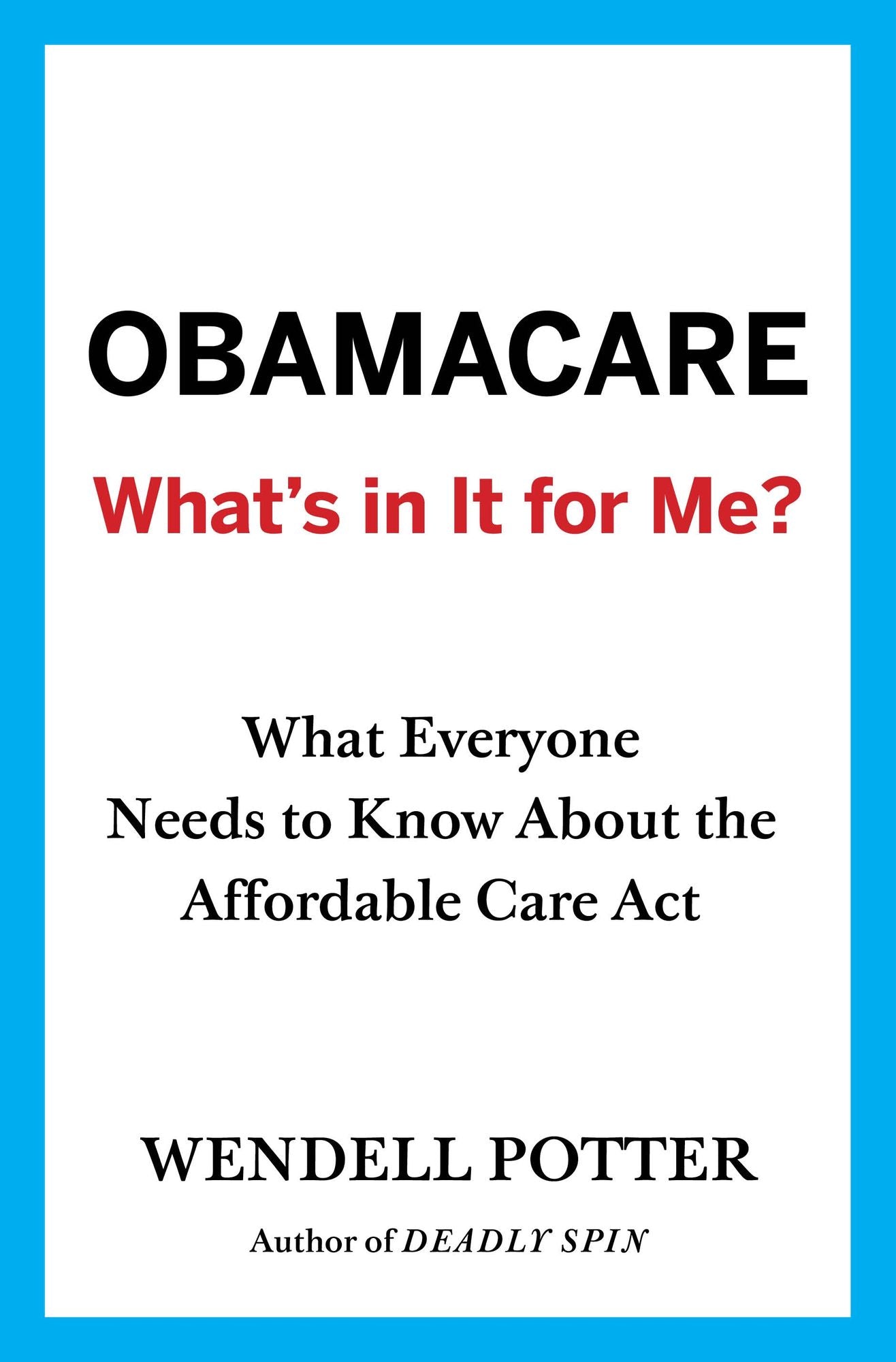 Obamacare: What's in It for Me?: What Everyone Needs to Know About the Affordable Care Act