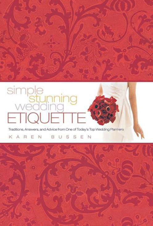 Simple Stunning Wedding Etiquette: Traditions, Answers, and Advice from One of Today's Top Wedding Planners