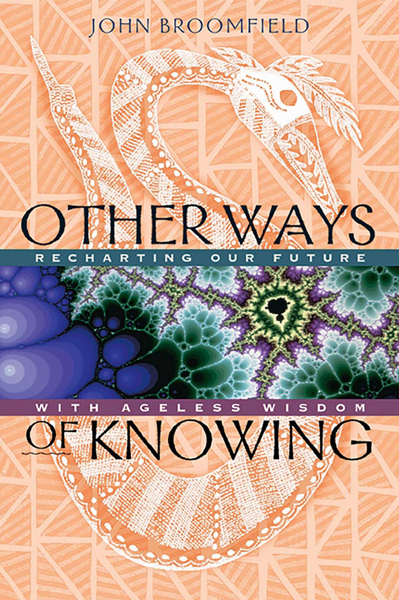 Other Ways of Knowing: Recharting Our Future with Ageless Wisdom