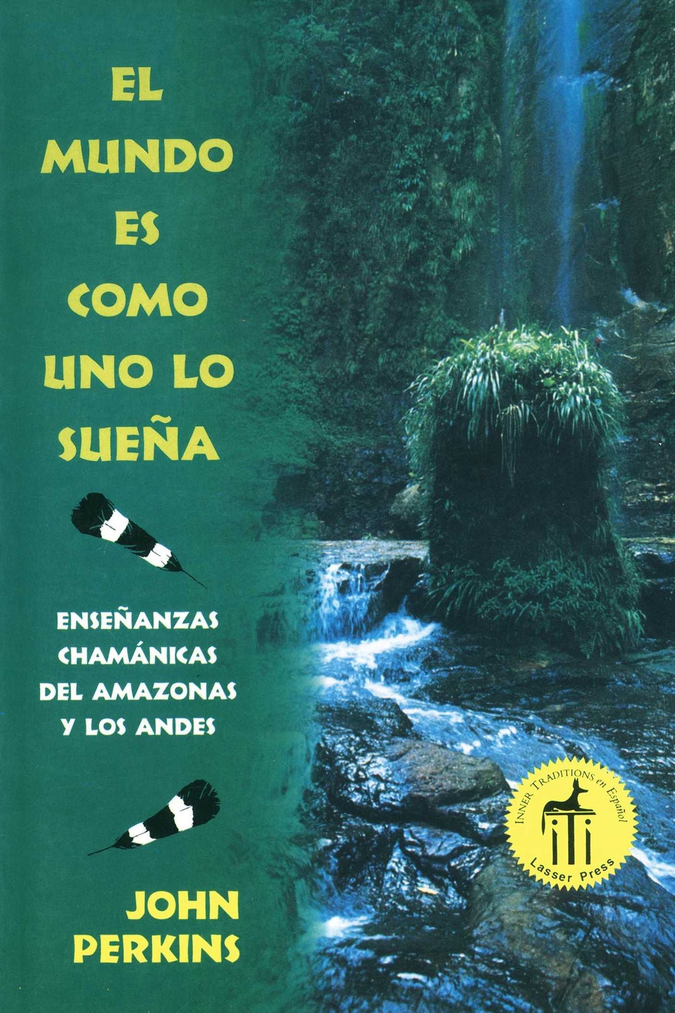 El mundo es como uno lo sueÃ±a: EnseÃ±anzas chamÃ¡nicas del Amazonas y los Andes