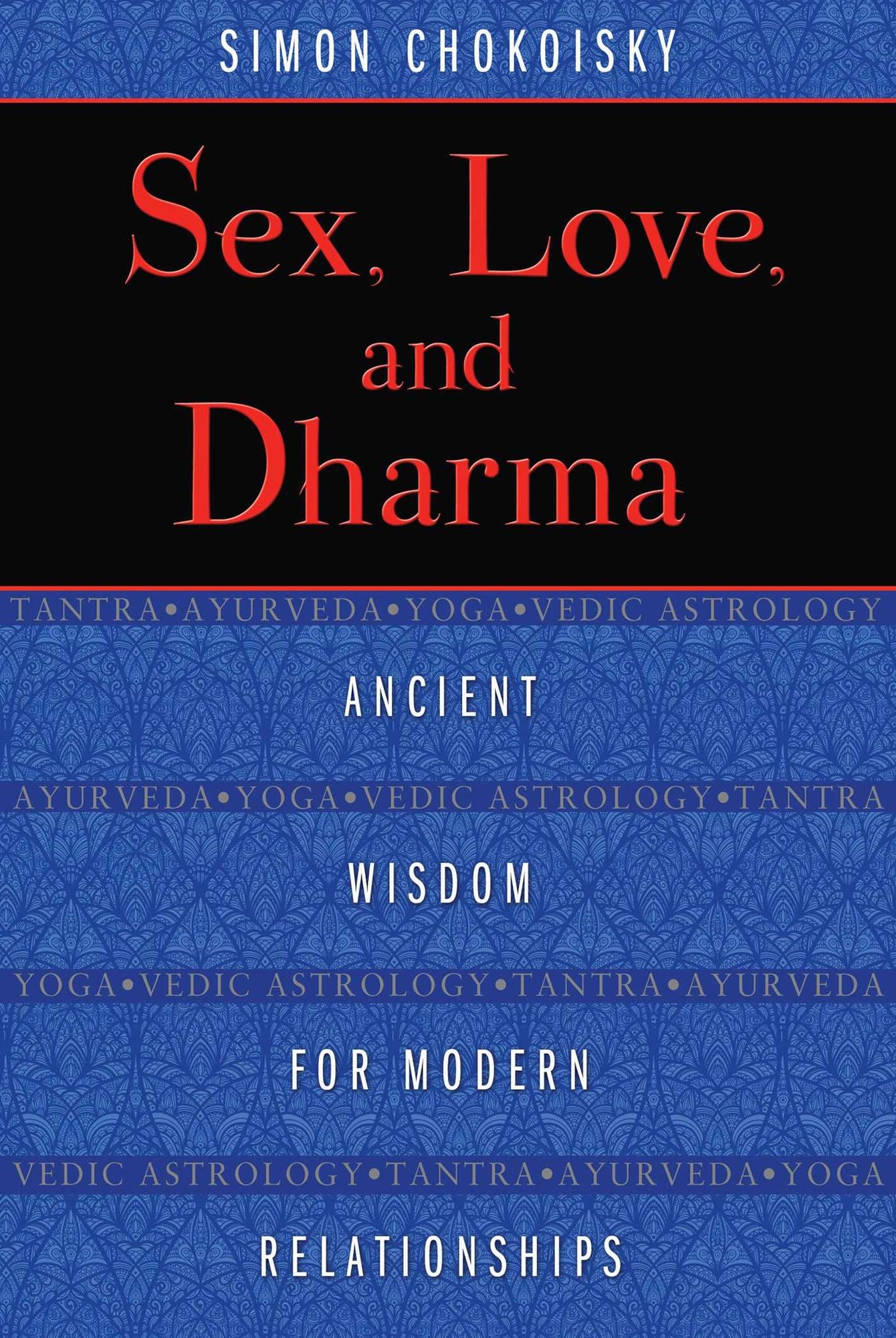 Sex, Love, and Dharma: Ancient Wisdom for Modern Relationships