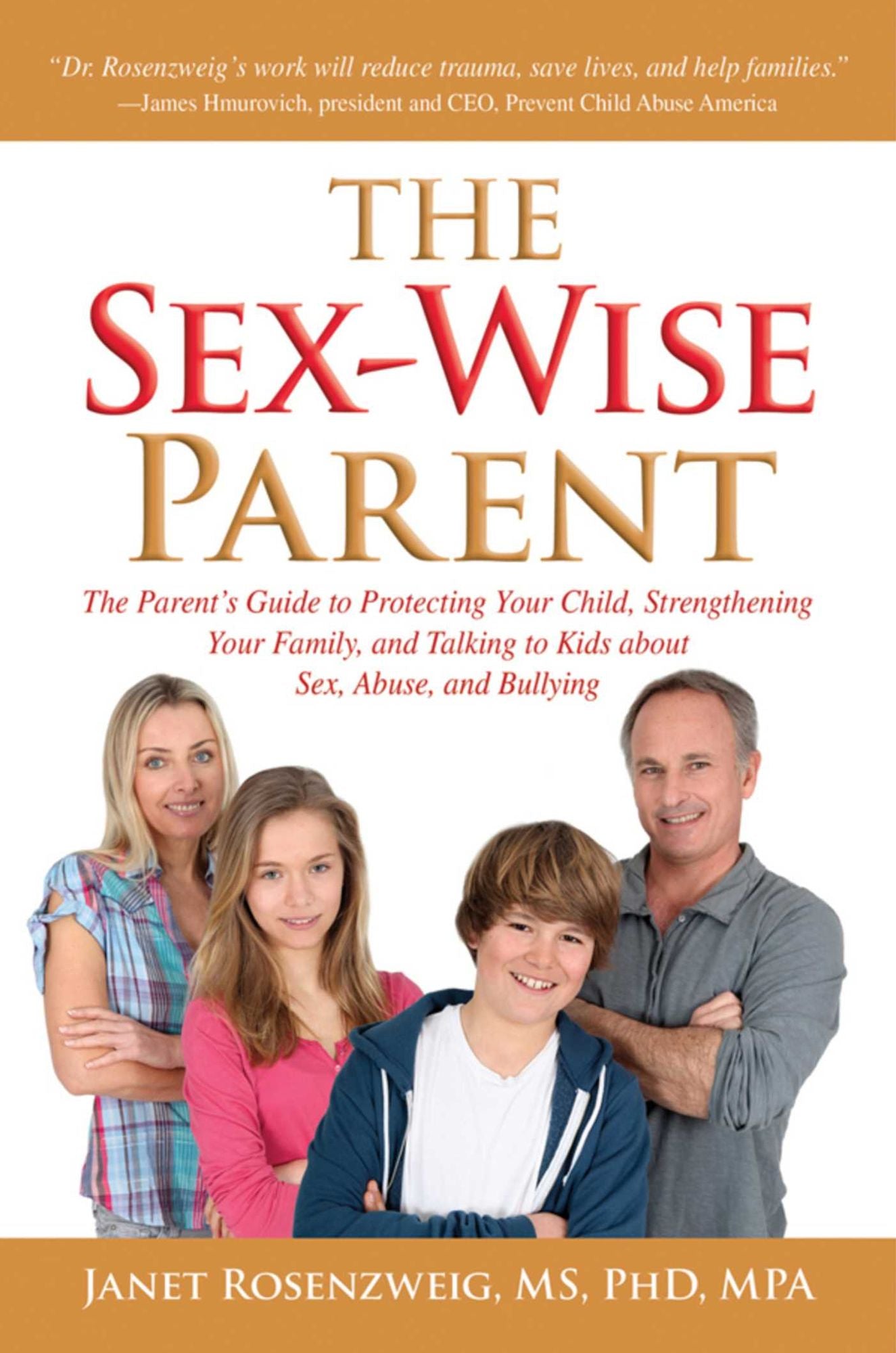 Sex-Wise Parent: The Parent's Guide to Protecting Your Child, Strengthening Your Family, and Talking to Kids About Sex, Abuse, and Bullying