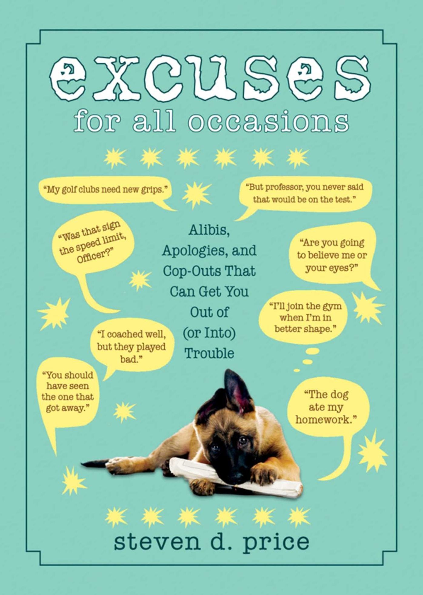 Excuses for All Occasions: Alibis Apologies and Cop-Outs That Can Get You Out of (or Into) Trouble