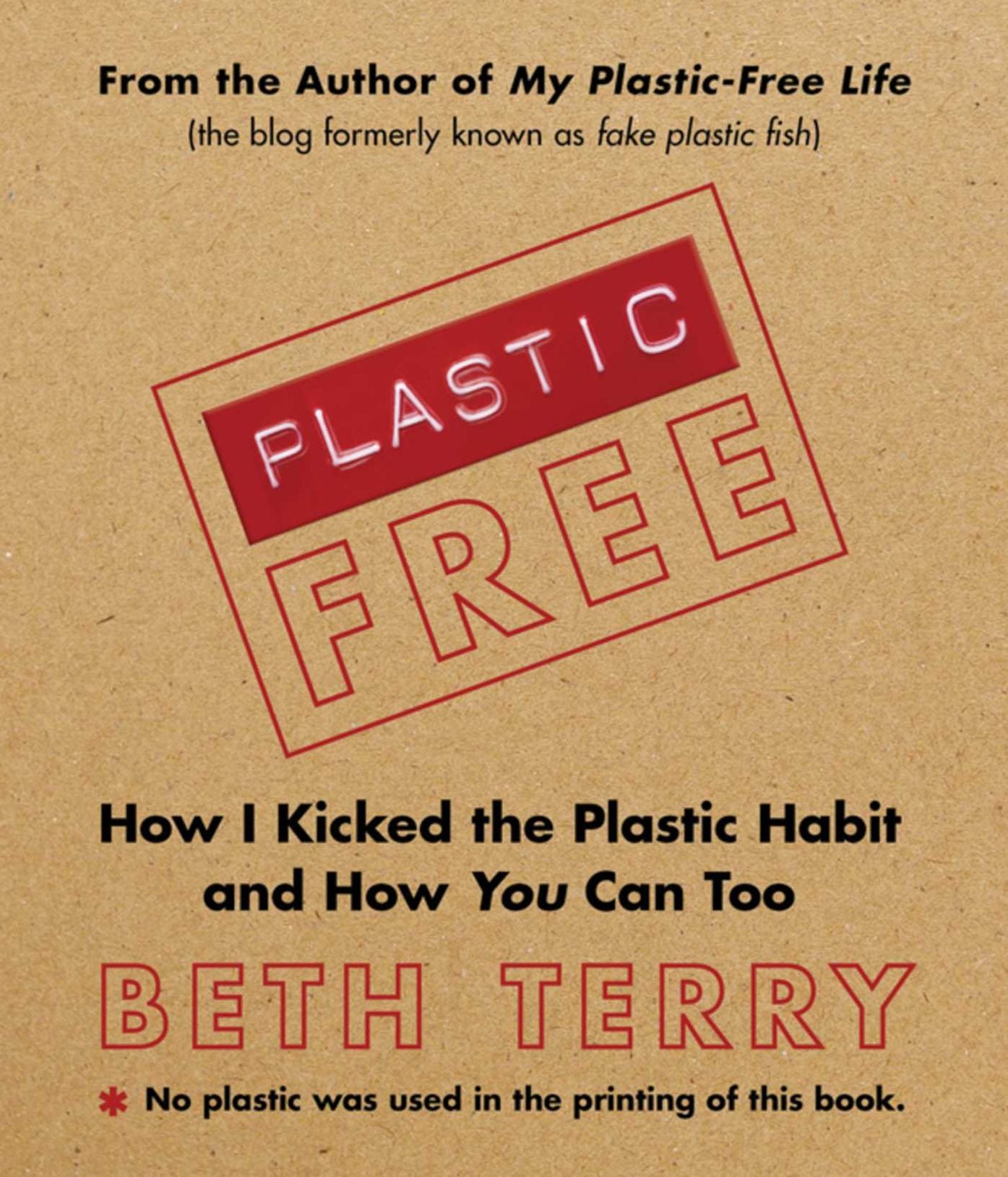 Plastic-Free: How I Kicked the Plastic Habit and How You Can Too