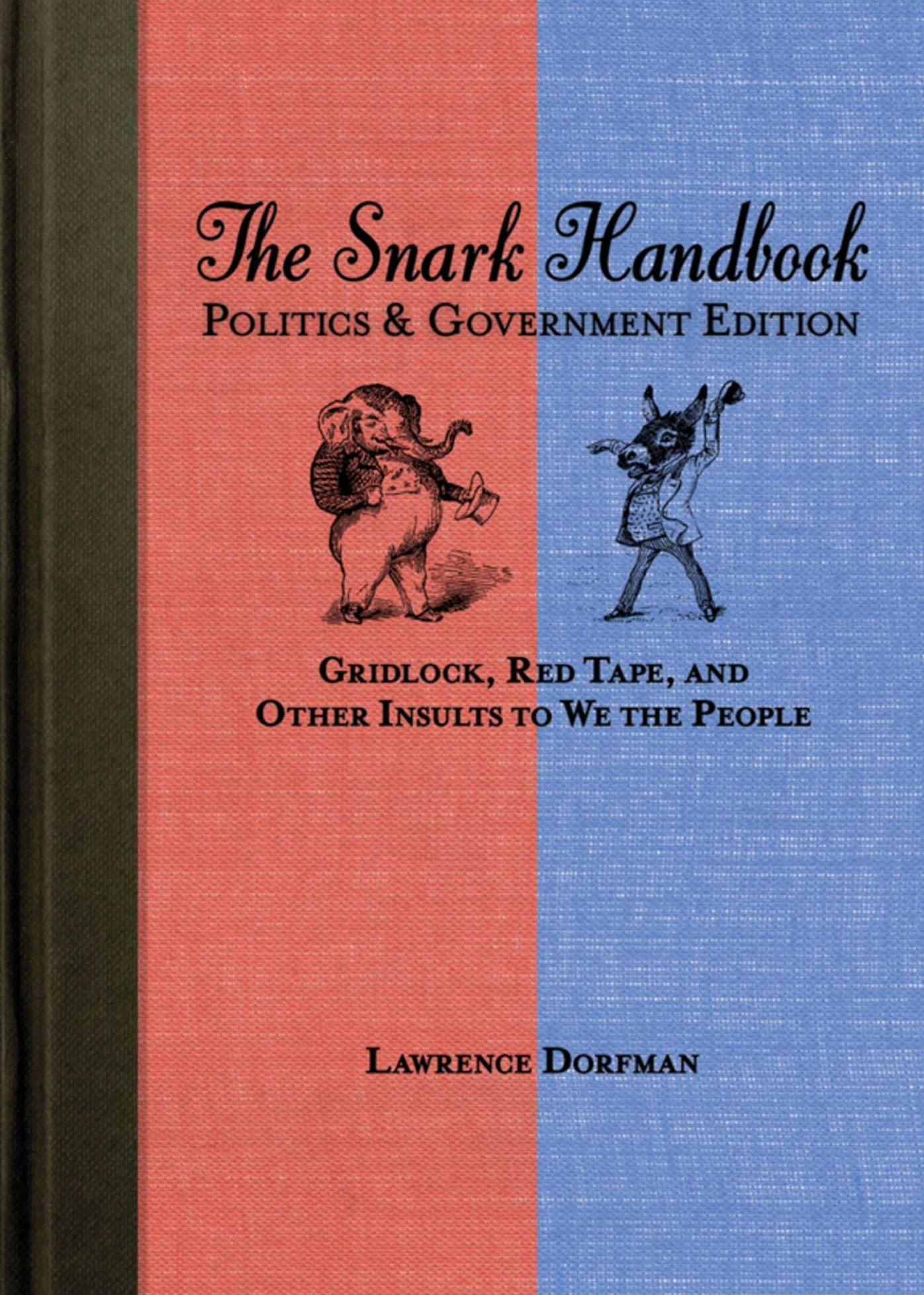 The Snark Handbook: Politics and Government Edition: Gridlock, Red Tape, and Other Insults to We the People