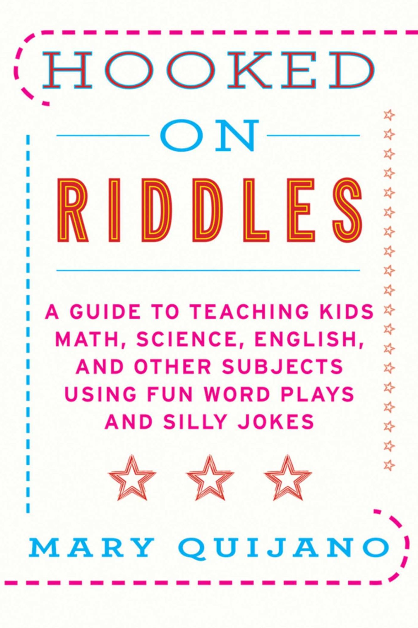 Hooked on Riddles: A Guide to Teaching Math Science English and Other Subjects Using Fun Word Plays and Silly Jokes