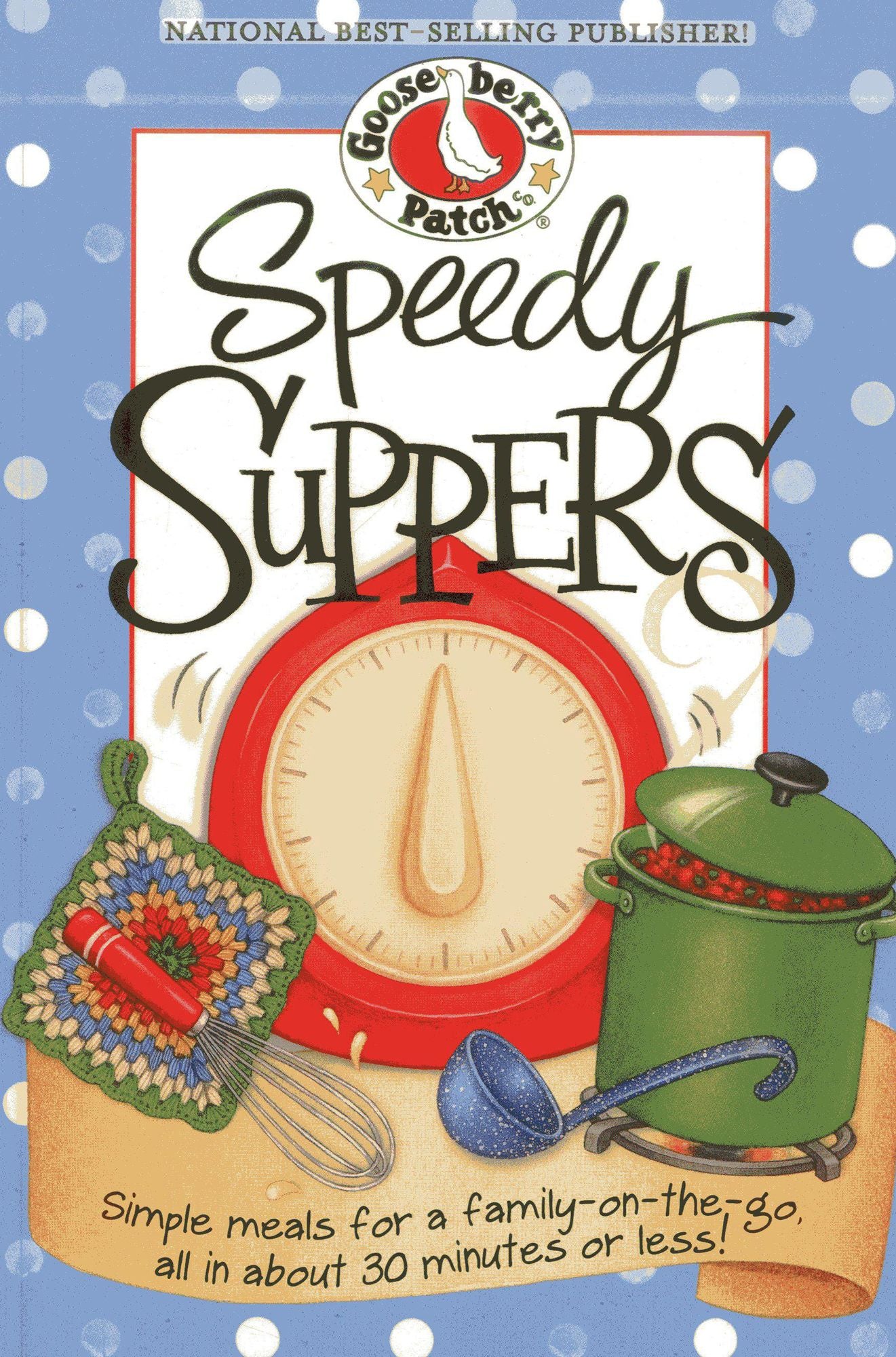 Speedy Suppers: Simple Meals for a Family-On-the-Go, All in About 30 Minutes or Less!