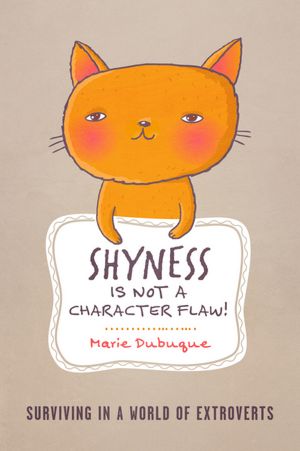 Shyness is not a Character Flaw!: Surviving in a World of Extroverts