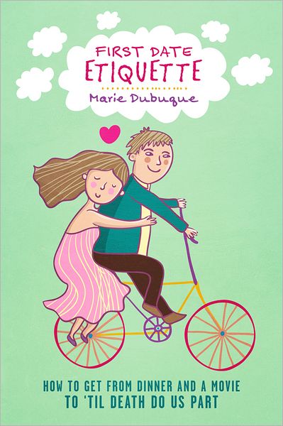 First Date Etiquette: How to Get From Dinner and a Movie to 'Til Death Do Us Part