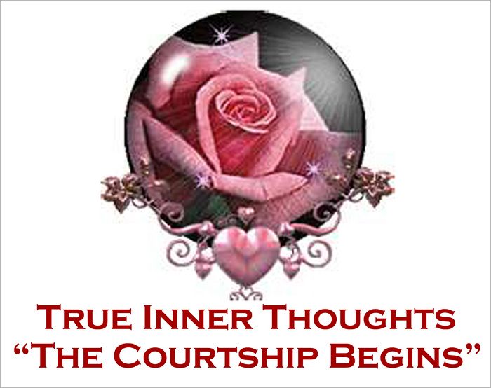 True Inner Thoughts: The Courtship Begins