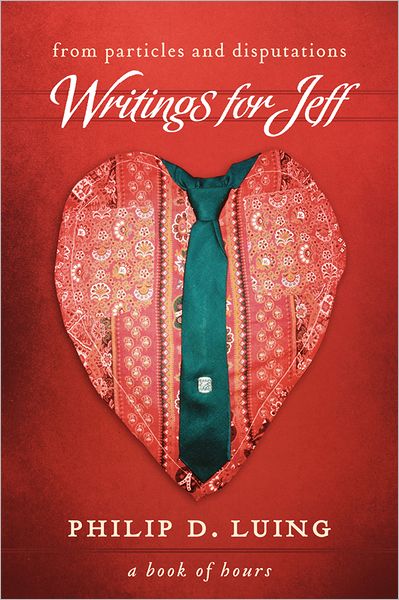 From Particles and Disputations: Writings for Jeff: A Book of Hours
