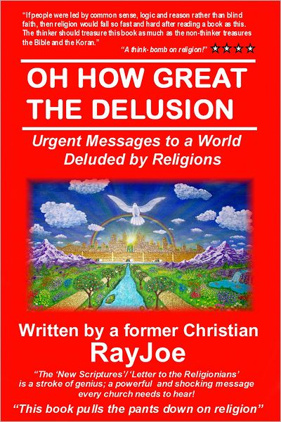 Oh How Great The Delusion: Urgent Messages To A World Deluded By Religion