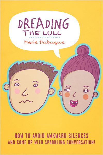Dreading the Lull: How to Avoid Awkward Silences and Come up with Sparkling Conversation!