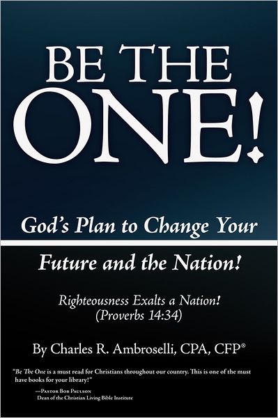 Be The One!: God's Plan to Change Your Future and the Nation!