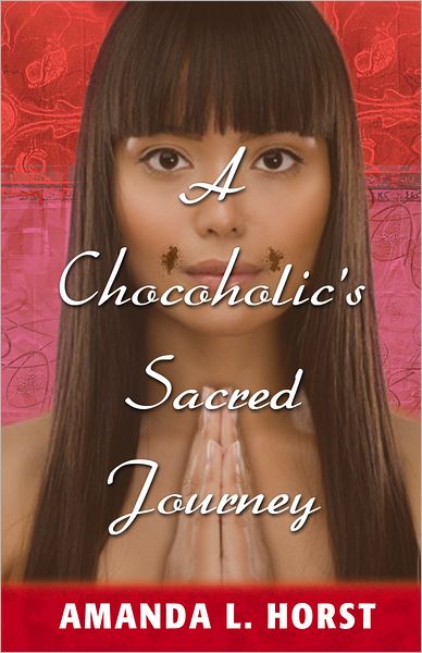 A Chocoholic's Sacred Journey: A Tale of Spiritual Rags to Riches