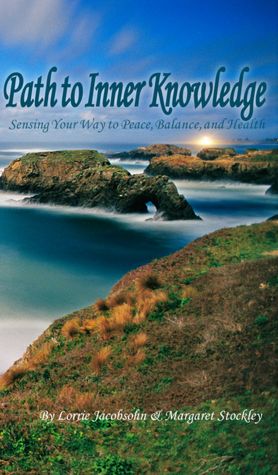 Path To Inner Knowledge: Sensing Your Way To Peace, Balance and Health