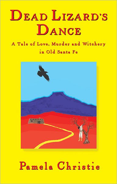 Dead Lizard's Dance: A Tale of Love, Murder and Witchery in Old Santa Fe
