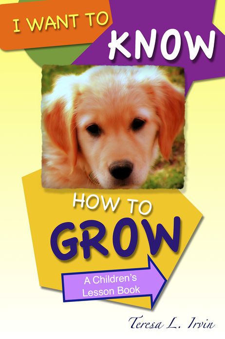 I Want to Know How to Grow: A Children's Lesson Book