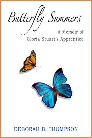 Butterfly Summers: A Memoir of Gloria Stuart's Apprentice