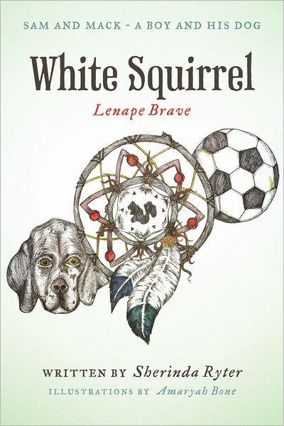 White Squirrel - Lenape Brave: Sam and Mack - A Boy and His Dog