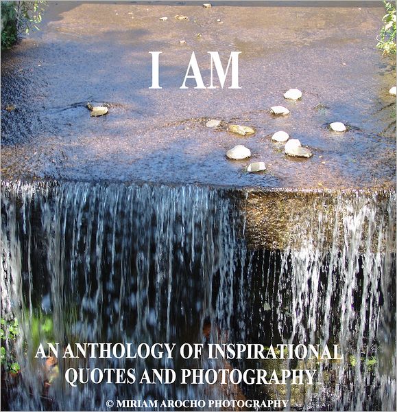 I Am: An Anthology of Inspirational Quotes and Photography