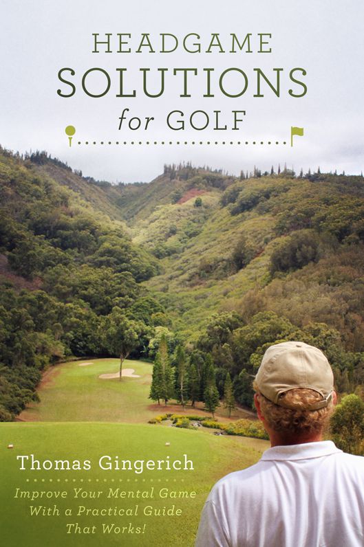 Headgame Solutions For Golf: Improve Your Mental Game With a Practical Guide That Works!