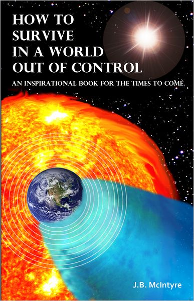 How To Survive In A World Out Of Control: An Inspirational Book For The Times To Come