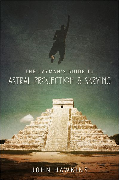 The Layman's Guide to: Astral Projection & Skrying