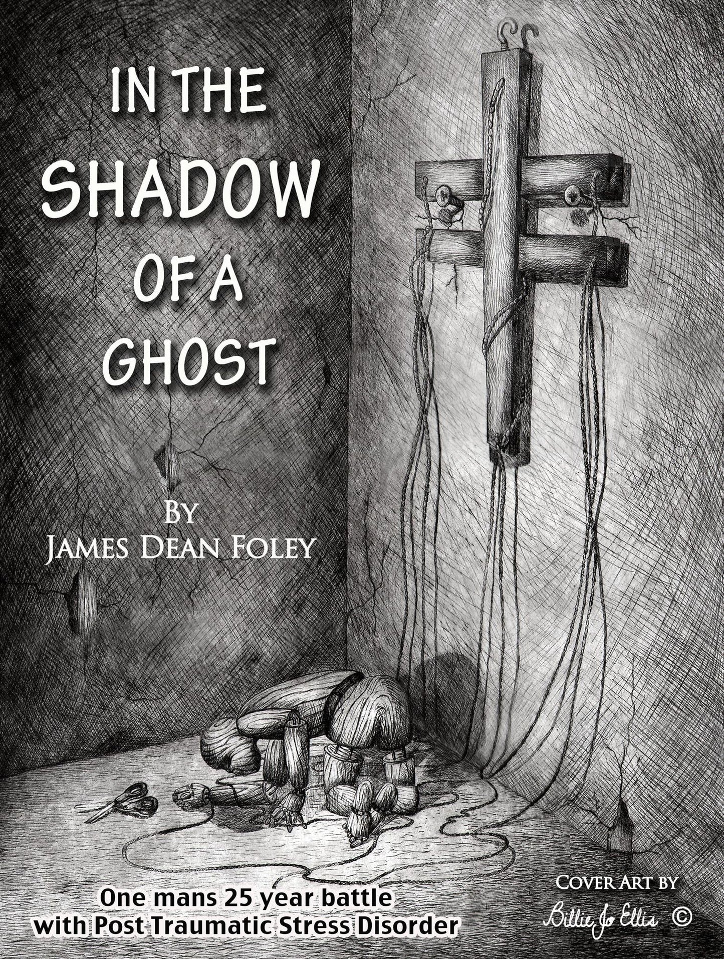 In the Shadow of a Ghost: One Man's Twenty-Five Year Battle with Post Traumatic Stress Disorder