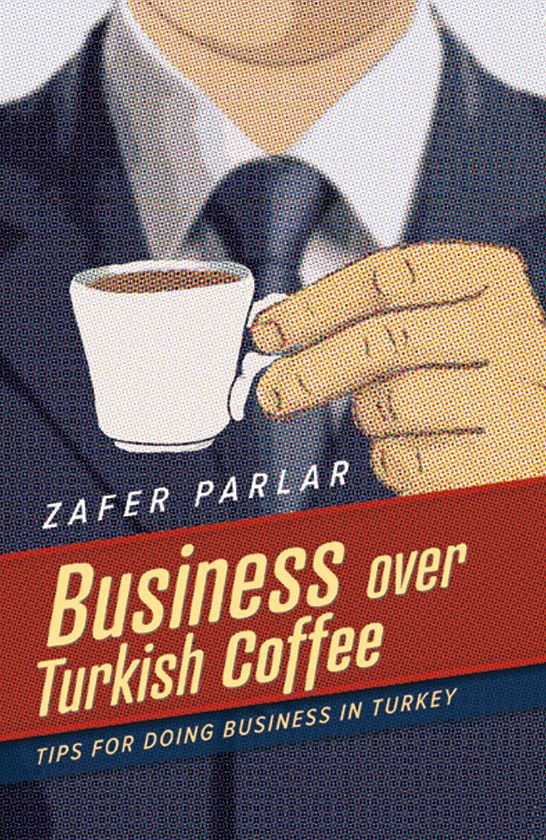 Business Over Turkish Coffee: Tips For Doing Business in Turkey