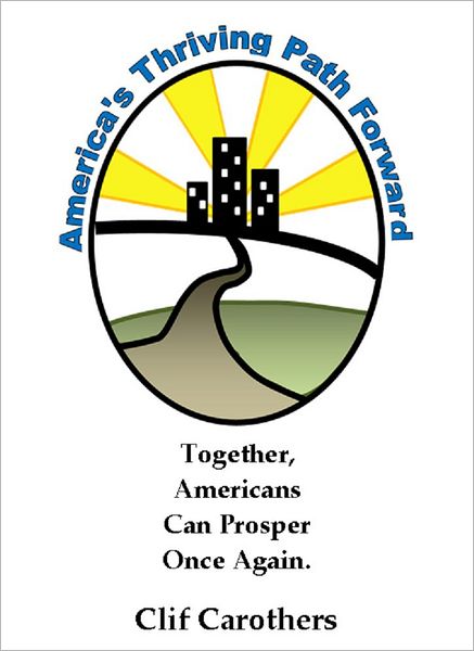 America's Thriving Path Forward: Together Americans Can Prosper Once Again