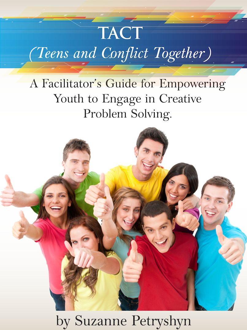 TACT (Teens and Conflict Together): A Facilitator's Guide for Empowering Youth to Engage in Creative Problem Solving