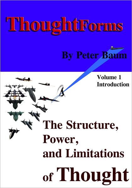 Thought Forms - The Structure, Power, and Limitations of Thought: Volume 1 - Introduction to the Theory