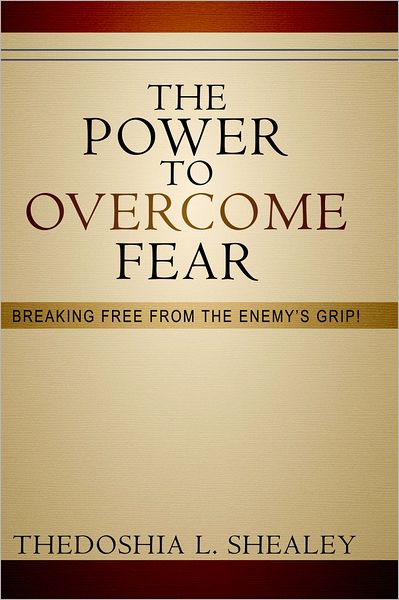The Power to Overcome Fear: Breaking Free From the Enemy's Grip