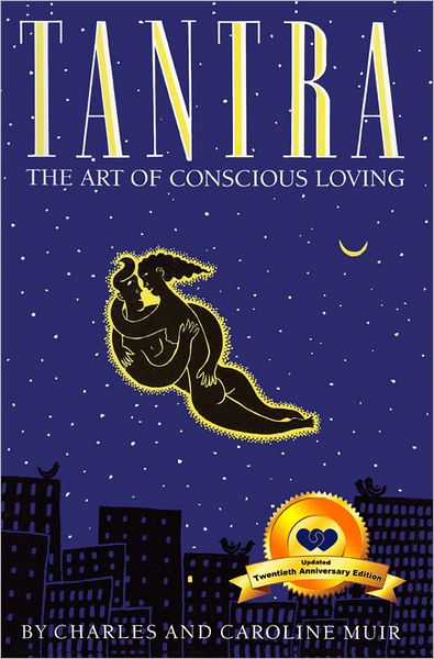 Tantra: The Art of Conscious Loving: 20th Anniversary Edition
