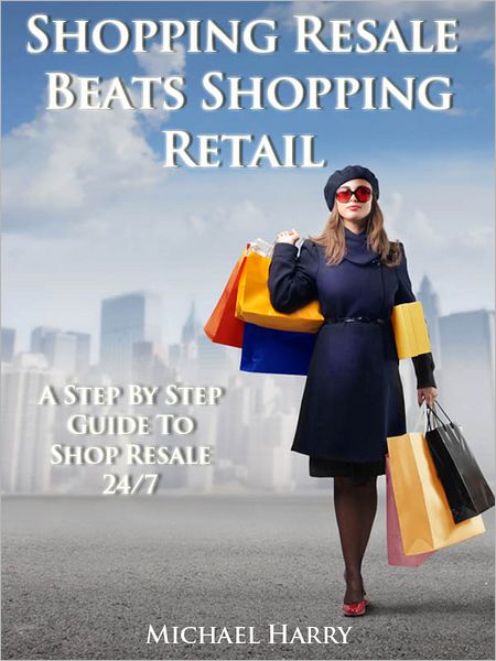 Shopping Resale Beats Shopping Retail: A Step By Step Guide to Shop Resale 24/7