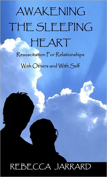 Awakening The Sleeping Heart: Resuscitation For Relationships With Others And With Self