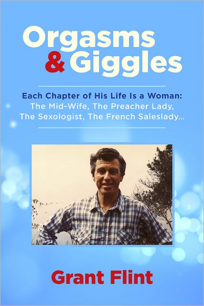 Orgasms & Giggles: Each Chapter Of His Life Is A Woman