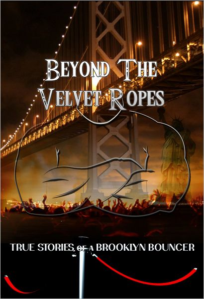 Beyond The Velvet Ropes: True Stories of a Brooklyn Bouncer