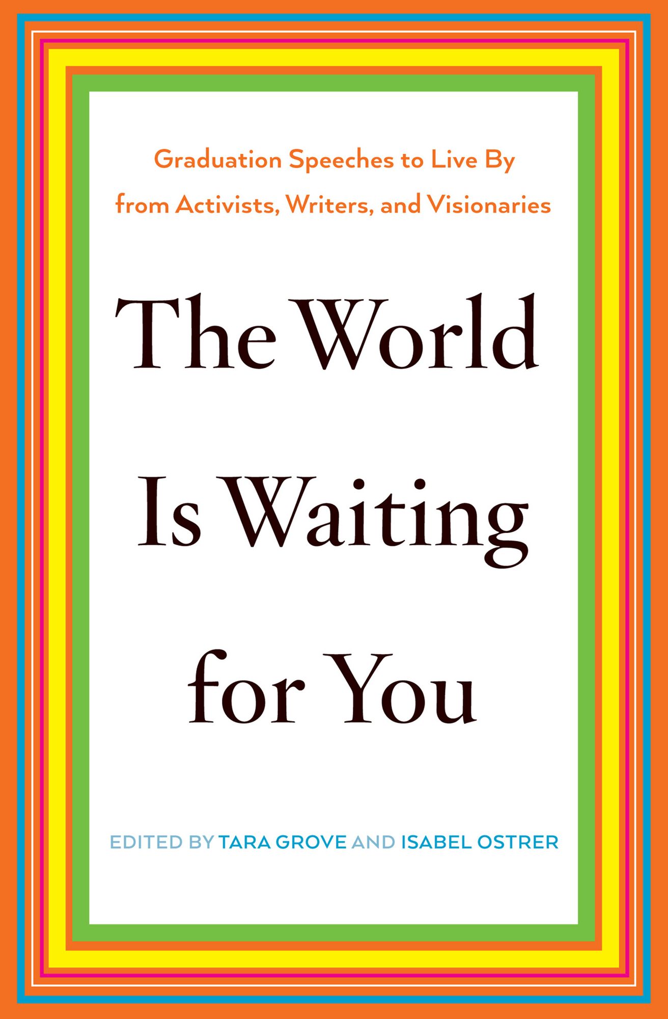 The World Is Waiting for You: Graduation Speeches to Live By from Activists, Writers, and Visionaries
