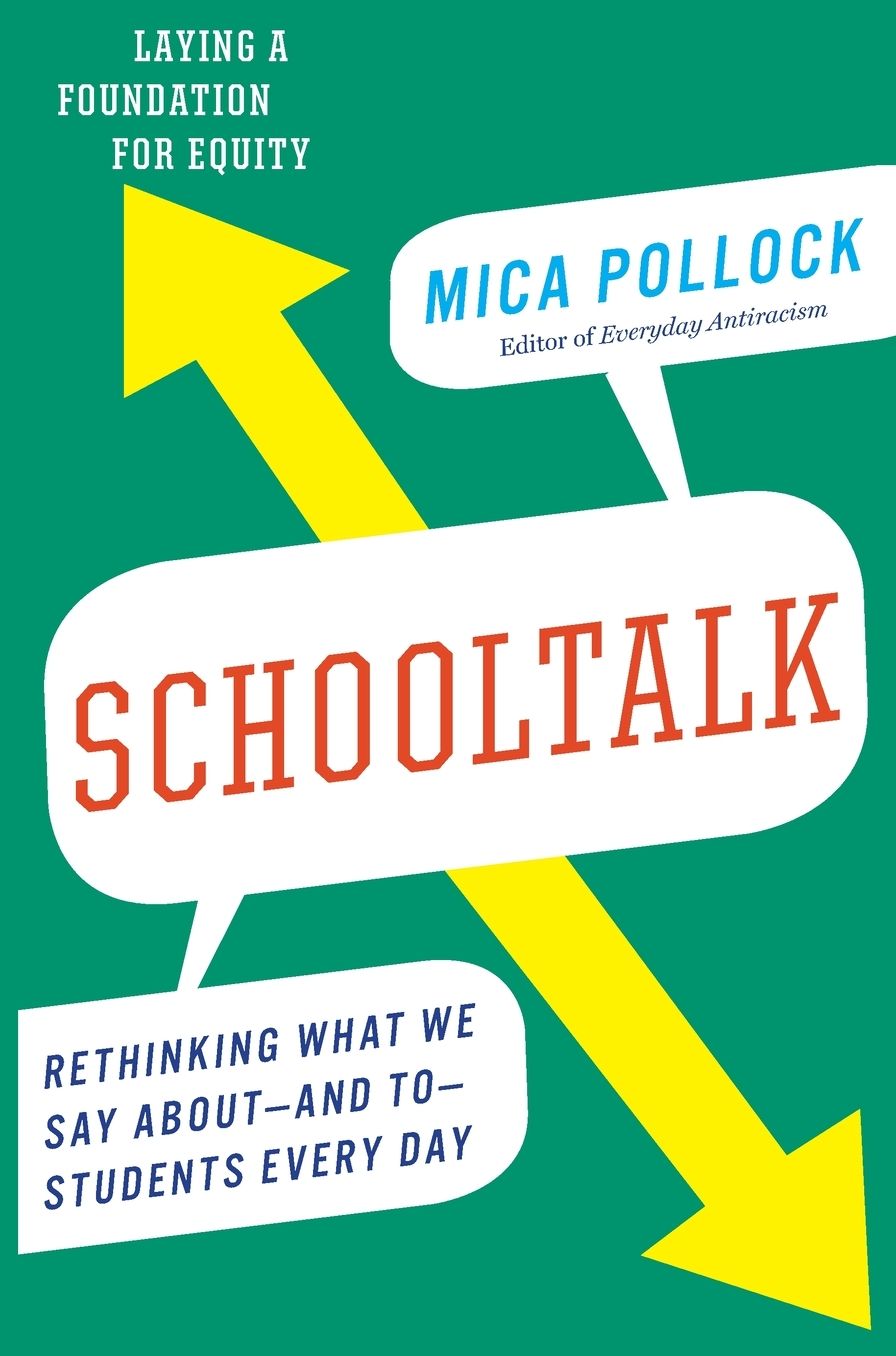 Schooltalk: Rethinking What We Say About--and To--Students Every Day