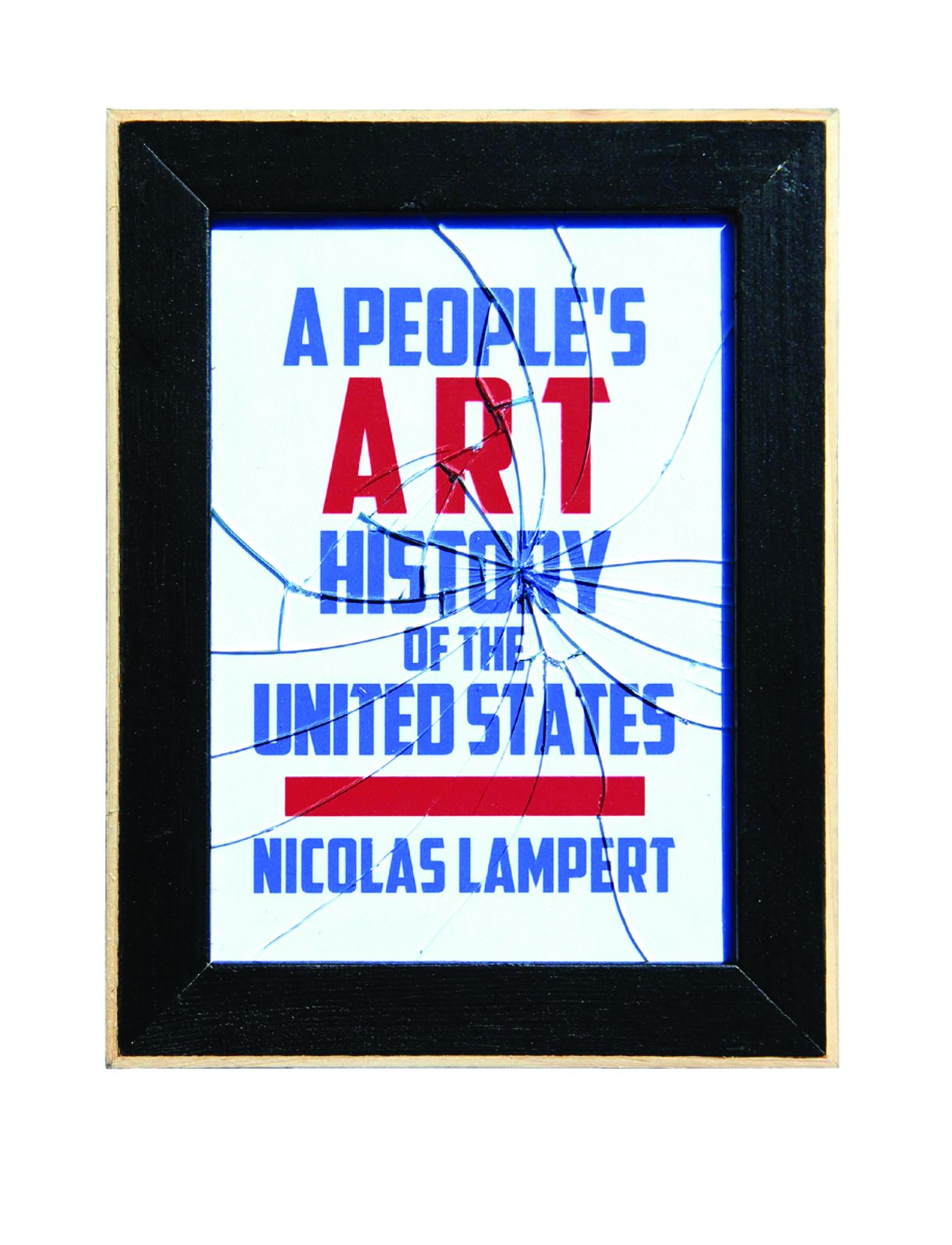 A People's Art History of the United States: 250 Years of Activist Art and Artists Working in Social Justice Movements