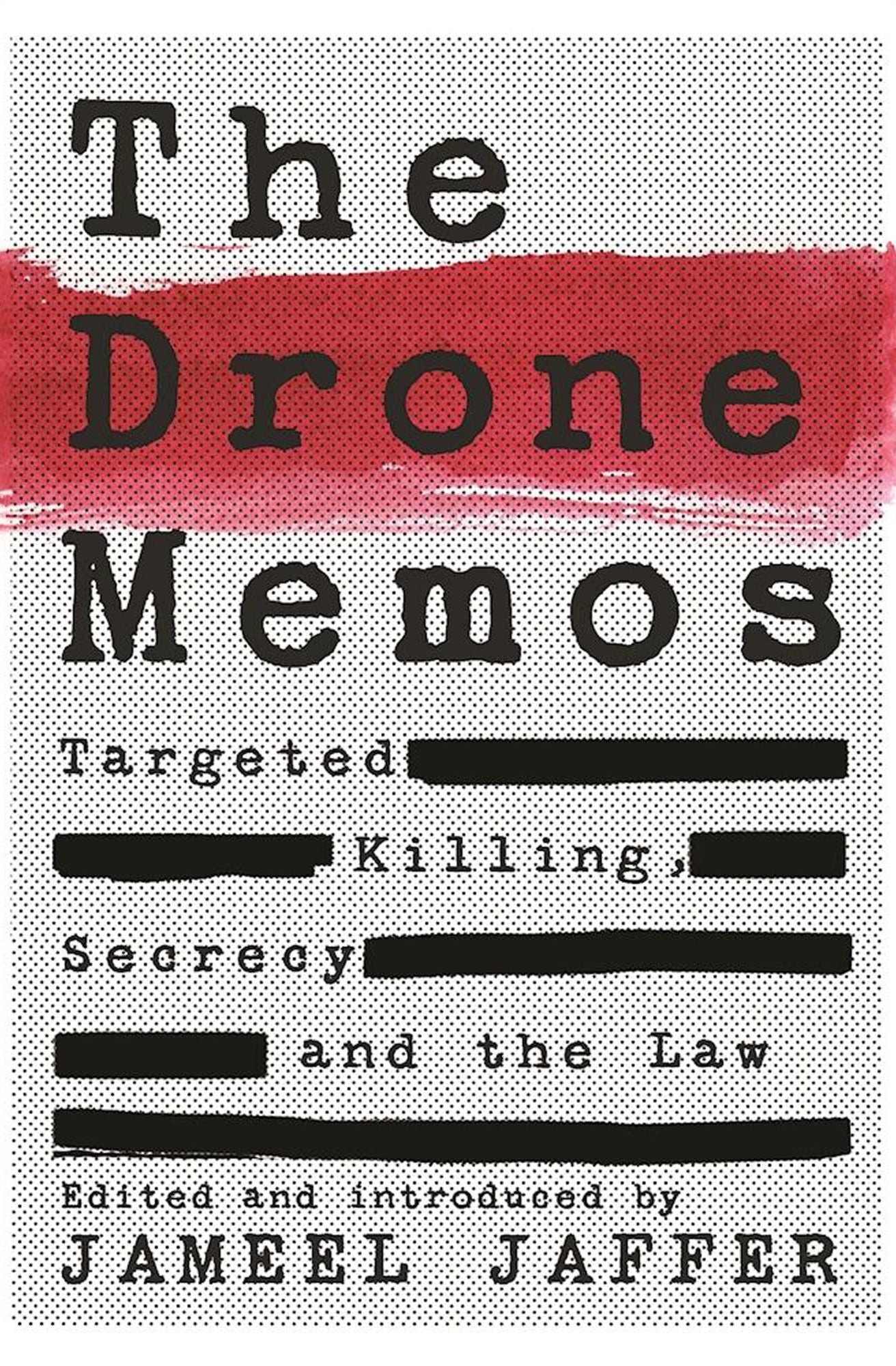 The Drone Memos: Targeted Killing, Secrecy, and the Law