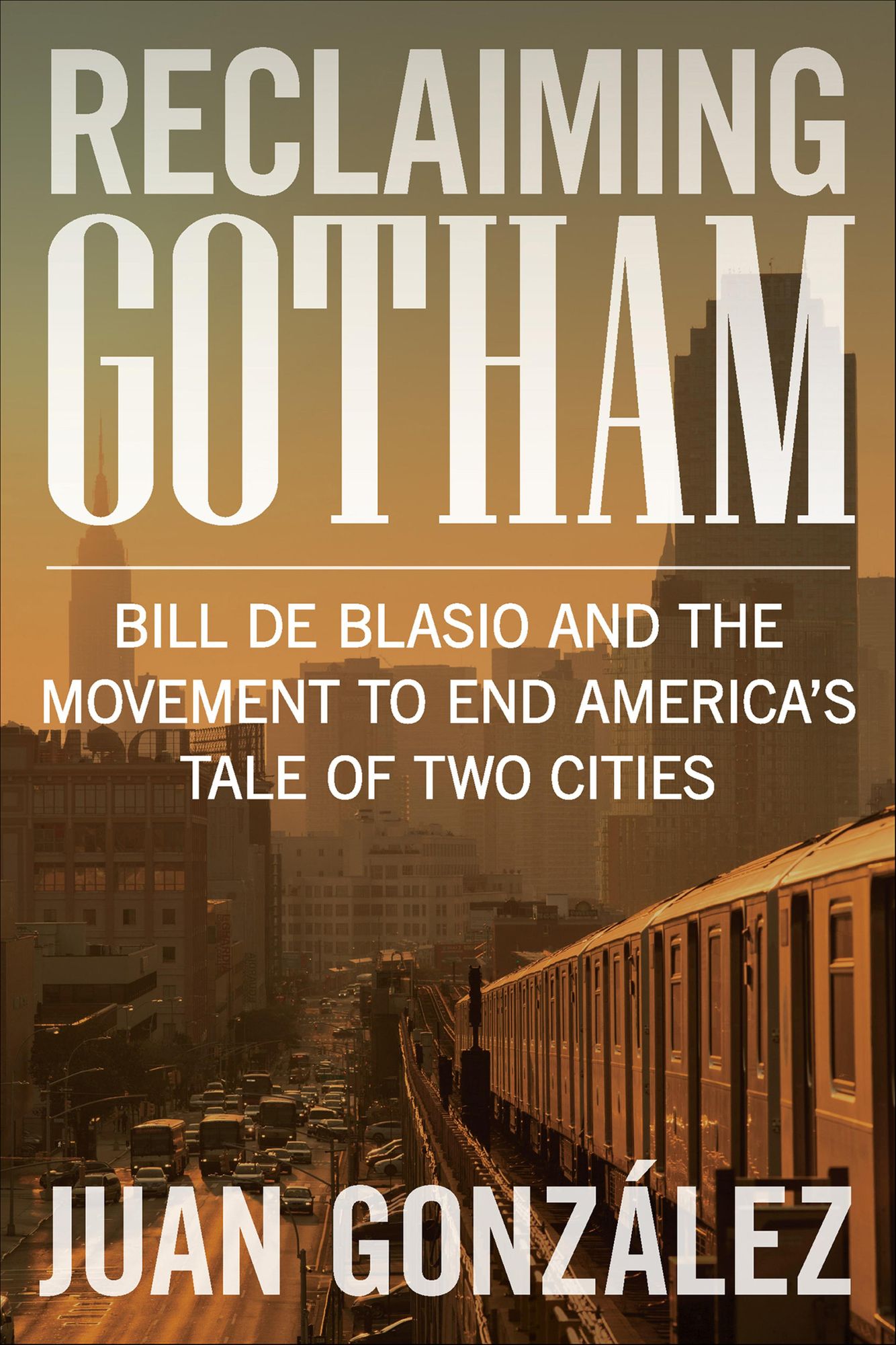 Reclaiming Gotham: Bill de Blasio and the Movement to End America's Tale of Two Cities