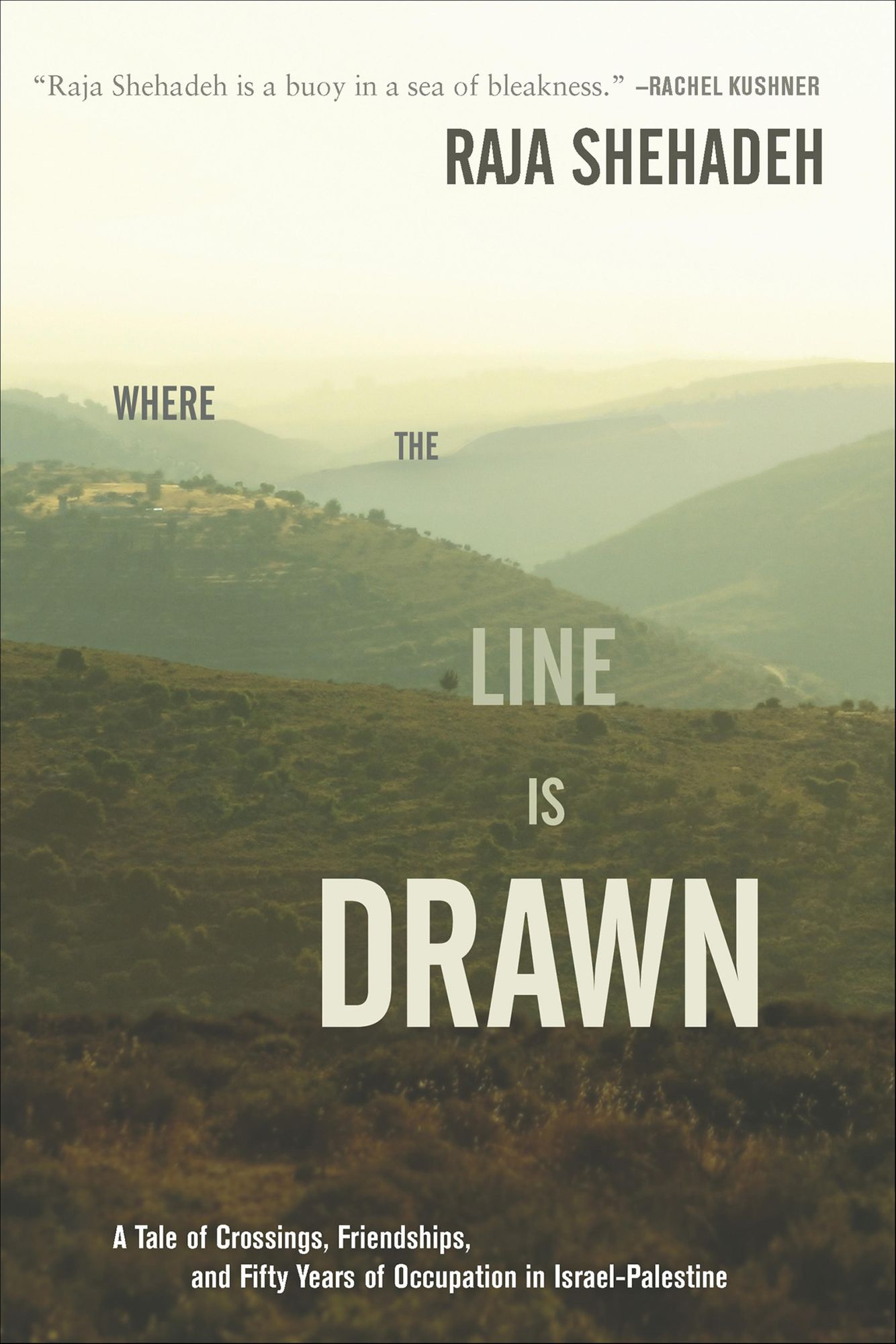 Where the Line Is Drawn: A Tale of Crossings, Friendships, and Fifty Years of Occupation in Israel-Palestine