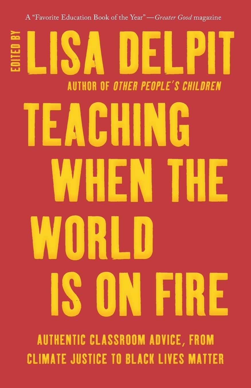 Teaching When the World Is on Fire: Authentic Classroom Advice, from Climate Justice to Black Lives Matter