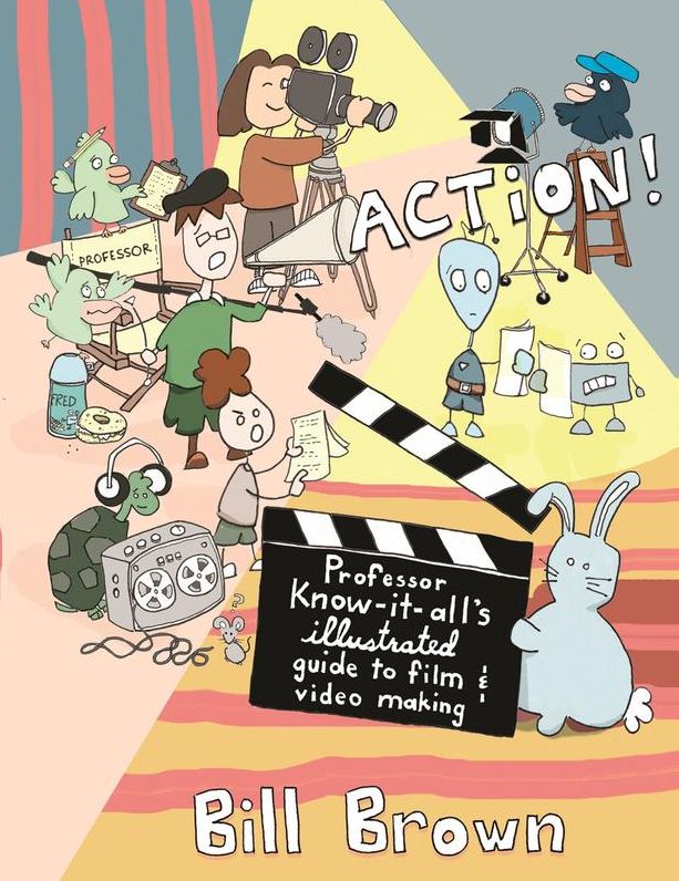 Action!: Professor Know-It-All's Illustrated Guide to Film & Video Making